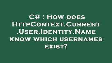 C# : How does HttpContext.Current.User.Identity.Name know which usernames exist?