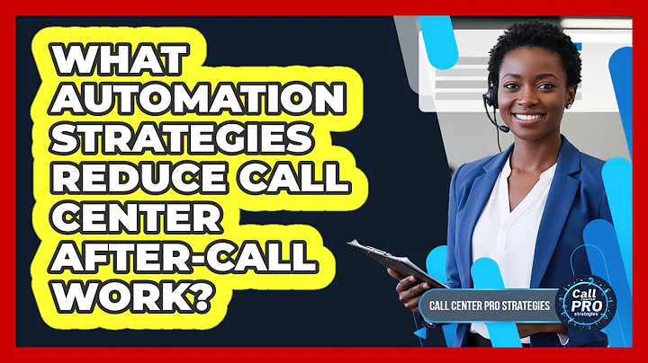 What Automation Strategies Reduce Call Center After-Call Work?