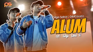 Alum - Gilga Sahid | GildCoustic (Lirik Music Video)