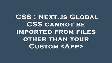 CSS : Next.js Global CSS cannot be imported from files other than your Custom  App