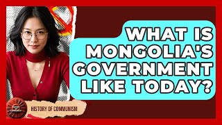 What Is Mongolia's Government Like Today? - History of Communism