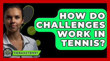 How Do Challenges Work In Tennis? - The Racket Xpert