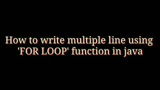 How to write multiple line using for loop function in java (java for loop)