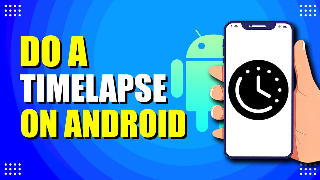 How To Do A Timelapse On Android (Quick & Easy) - YouTube