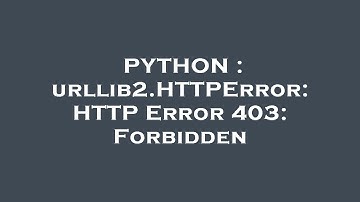 PYTHON : urllib2.HTTPError: HTTP Error 403: Forbidden