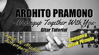(Guitar Tutorial) ARDHITO PRAMONO - Waking Up Together With You | Easy & Quick to understand for ...