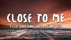 Ellie Goulding, Diplo, Swae Lee - Close To Me (Lyrics)  - Durasi: 3:03. 