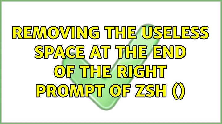 Removing the useless space at the end of the right prompt of zsh ($RPROMPT) (3 Solutions!!)