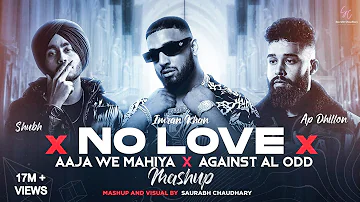 No Love X Aaja We Mahiya x Against All Odd - Mashup | Shubh ft.AP Dhillon & Imran Khan | Saurabh C