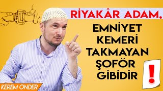 Riyakâr adam, emniyet kemeri takmayan şoför gibidir! / Kerem Önder Resimi