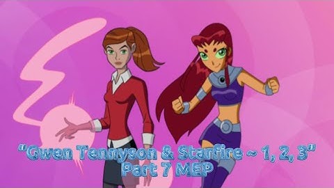 “Gwen Tennyson & Starfire ~ 1, 2, 3” | Part 7 MEP | For @xerismoon