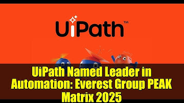UiPath Named Leader in Automation: Everest Group PEAK Matrix 2025