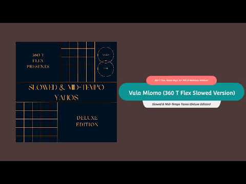 360 T Flex, Sir Trill & Musa Keys - Vula Mlomo (360 T Flex Slowed Version) [Official Audio]