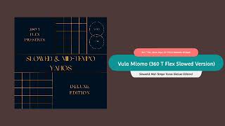 360 T Flex, Sir Trill & Musa Keys - Vula Mlomo (360 T Flex Slowed Version) [Official Audio]