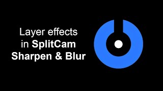 How to Enable Sharpness and Blur Effects in SplitCam Profile