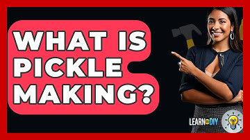 What Is Pickle Making? - LearnToDIY360.com