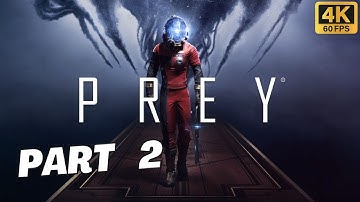 PREY 2017 - GAMEPLAY WALKTHROUGH FULL GAME - No Commentary - Part 2 - 4K/60FPS