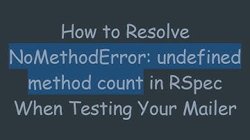How to Resolve NoMethodError: undefined method count in RSpec When Testing Your Mailer