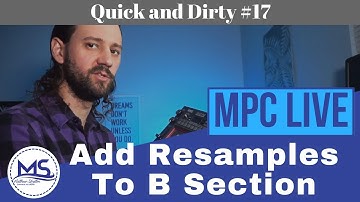 MPC LIVE Adding Resampled Sounds to Section B (Quick and Dirty #17)