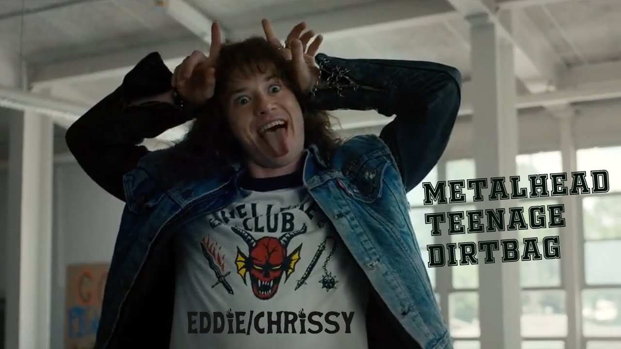 METALHEAD TEENAGE DIRTBAG 🤘🏻 EDDIE/CHRISSY