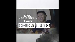 Lirik lagu HARUS MEMILIH cover CHIKA LUTFI