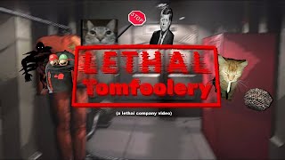 LETHAL TOMFOOLERY