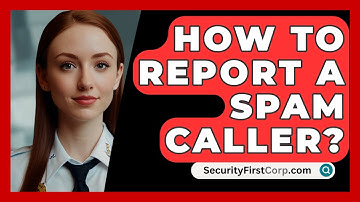 How To Report A Spam Caller? - SecurityFirstCorp.com