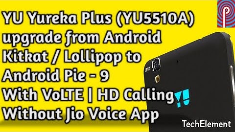 Yu Yureka Plus | Upgrade to Android Pie 9 | Techelement