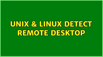 Unix & Linux: Detect remote desktop (4 Solutions!!)