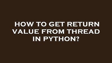 How to get return value from thread in python?
