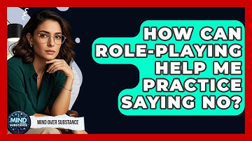 How Can Role-Playing Help Me Practice Saying No? - Mind Over Substance