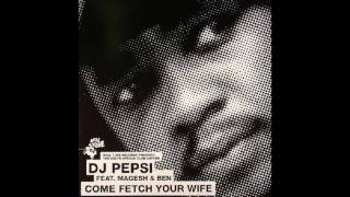 Dj Pepsi - Come Fetch Your Wife