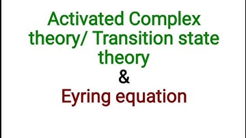 Activated complex theory/ Transition state theory/ Eyring equation