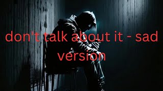 don't talk about it - sad version - SkyDxddy lyrics