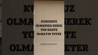 Kusursuz Olmaniza Gerek Yok Sahte Olmayin Yeter