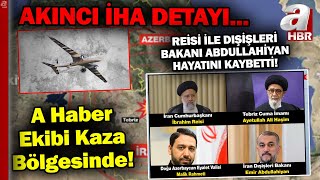 A Haber Olay Bölgesinde! AKINCI İHA Detayı... Reisi ile Dışişleri Bakanı Helikopter Kazasında Öldü!