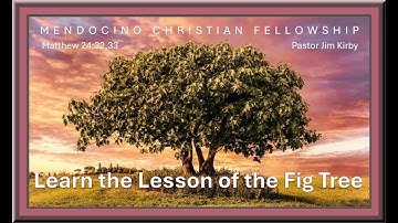 Pastor James Kirby - Learn The Lesson of the Fig Tree