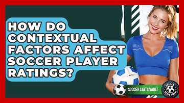 How Do Contextual Factors Affect Soccer Player Ratings? - Soccer Stats Vault