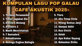 KUMPULAN LAGU POP GALAU CAFE AKUSTIK 2025