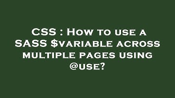 CSS : How to use a SASS $variable across multiple pages using @use?