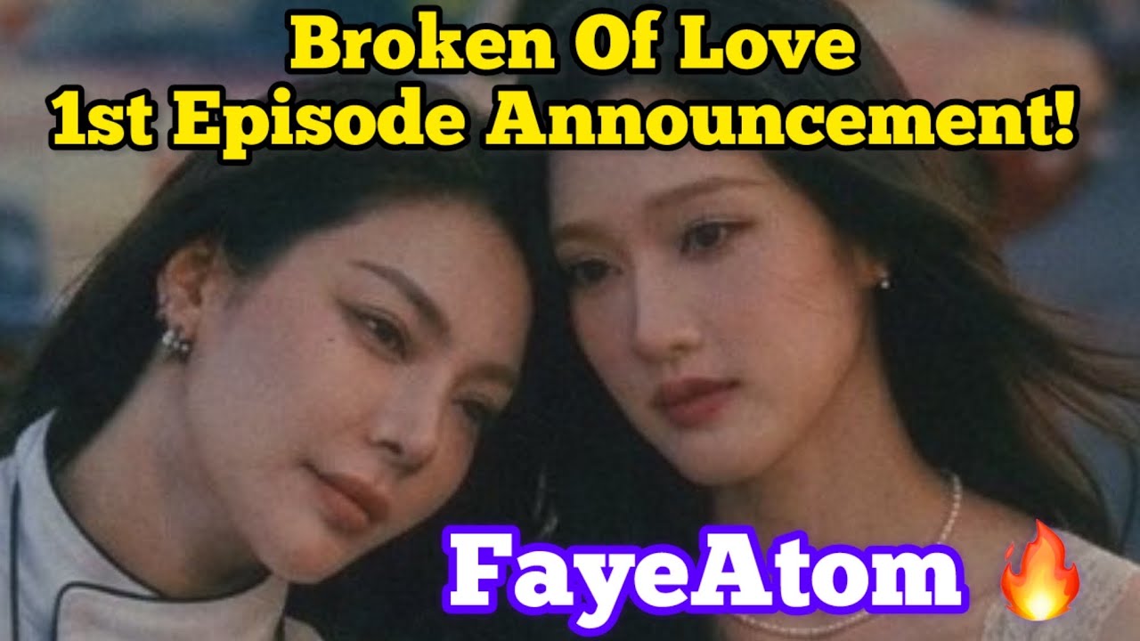 FayeAtom 😍 Анонс первого эпизода сериала «Разбитая любовь» 😳