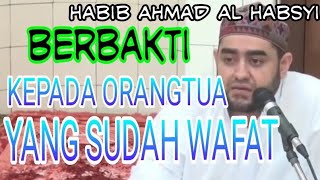 Berbakti kepada orangtua yang sudah wafat - Habib Ahmad Al Habsyi