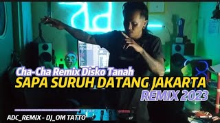 Sapa Suruh Datang Jakarta Remix 2023 Adc Remix - Dj Om Tatto Cha-Cha Remix Disko Tanah 