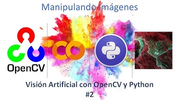 Visión Artificial con Python OpenCV #2. Manipulación de Imágenes