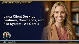 Linux Client Desktop Features, Commands, and File System - A+ Core 2 (2026)