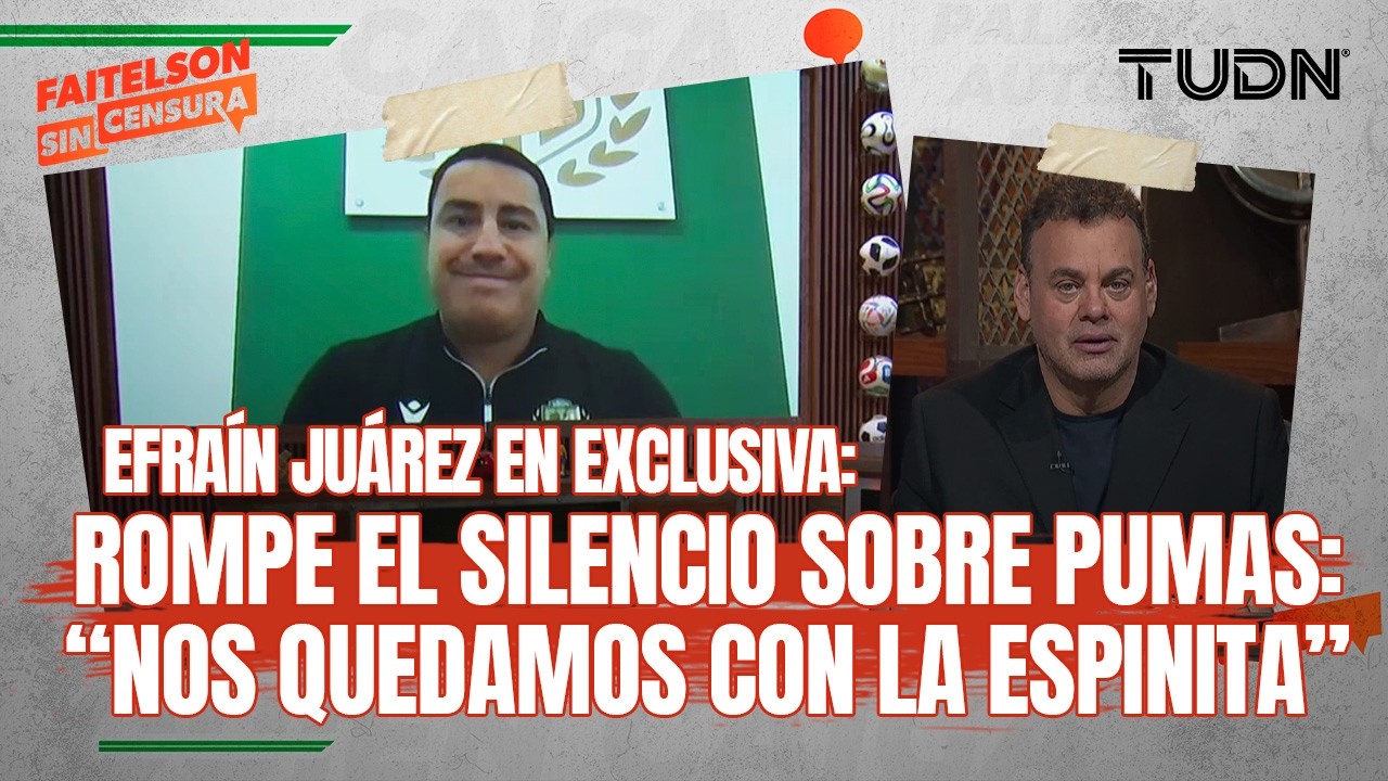 FAITELSON SIN CENSURA: Efraín Juárez lo cuenta TODO: Su salida de Pumas, la Final y su sueño europeo