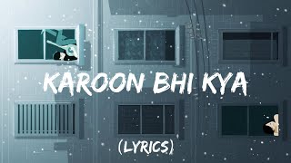 Video thumbnail of "Karoon Bhi Kya - Raghav Chaitanya [Lyrics]"