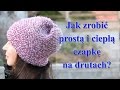 Jak zrobić na drutach prostą i ciepłą czapkę beanie?