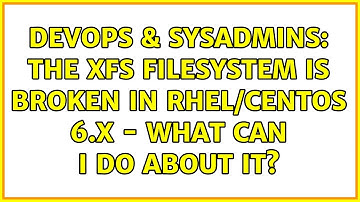 DevOps & SysAdmins: The XFS filesystem is broken in RHEL/CentOS 6.x - What can I do about it?