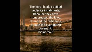 Isaiah 24 The earth is defiled by its inhabitants, who violated laws and broke the permanent trea...
